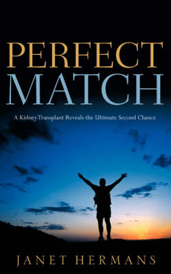 Perfect Match: A Kidney Transplant Reveals the Ultimate Second Chance (Paperback)