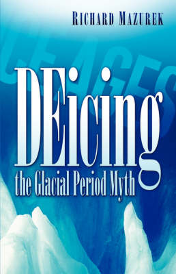 Deicing the Glacial Period Myth (Paperback)