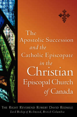 The Apostolic Succession and the Catholic Episcopate in the Christian Episcopal (Paperback)
