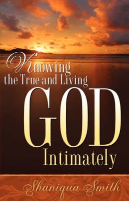 Knowing the True and Living God Intimately (Paperback)