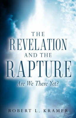 The Revelation and the Rapture-Are We There Yet? (Paperback)