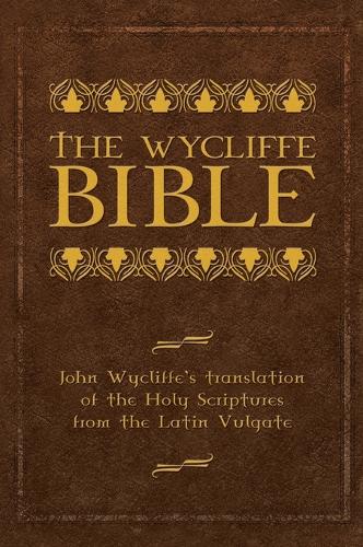 The Wycliffe Bible: John Wycliffe's Translation of the Holy Scriptures from the Latin Vulgate (Hardback)