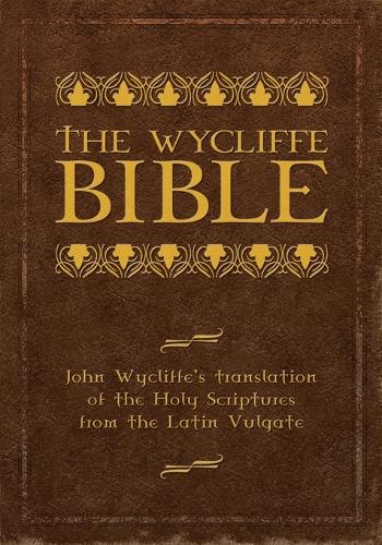 The Wycliffe Bible: John Wycliffe's Translation of the Holy Scriptures from the Latin Vulgate (Paperback)