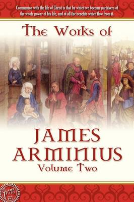 The Works of James Arminius, Volume 2 (Paperback)