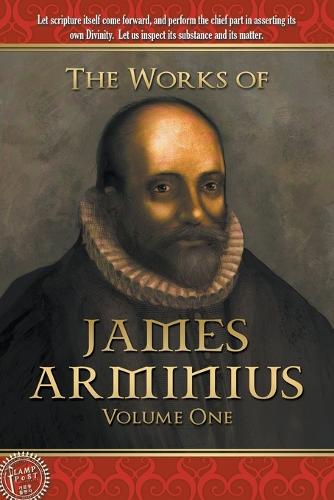 The Works of James Arminius: Volume One (Paperback)