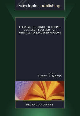 Refusing the Right to Refuse: Coerced Treatment of Mentally Disordered Persons (Paperback)