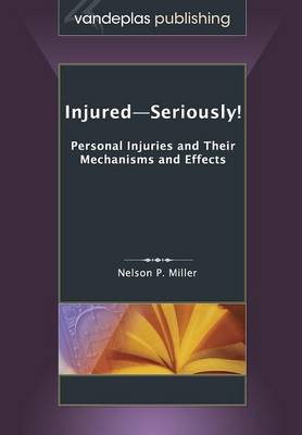 Injured-Seriously! Personal Injuries and Their Mechanisms and Effects (Paperback)