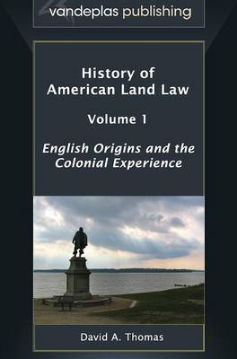 History of American Land Law - Volume 1: English Origins and the Colonial Experience (Hardback)