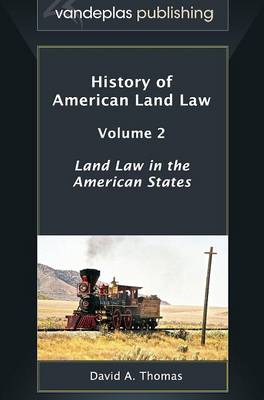 History of American Land Law - Volume 2: Land Law in the American States (Hardback)