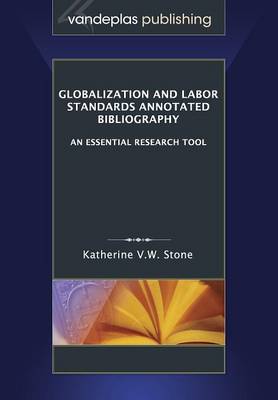 Globalization and Labor Standards Annotated Bibliography: An Essential Research Tool (Paperback)
