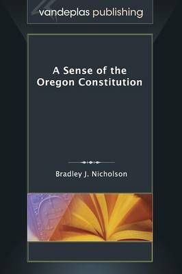 A Sense of the Oregon Constitution (Hardback)
