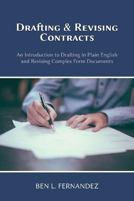 Drafting and Revising Contracts: An Introduction to Drafting in Plain English and Revising Complex Form Documents (Paperback)