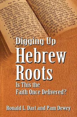 Digging Up Hebrew Roots: Is This the Faith Once Delivered? (Paperback)