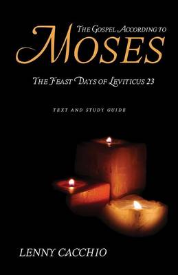 The Gospel According to Moses: The Feast Days of Leviticus 23 (Paperback)