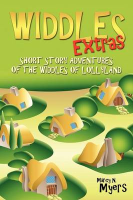 Widdles Extras: Short Story Adventures of the Widdles of Lollyland (Paperback)