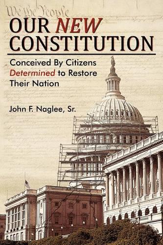 Our New Constitution: Conceived by Citizens Determined to Restore Their Nation (Paperback)