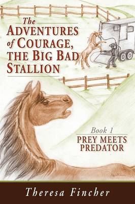 The Adventures of Courage, the Big Bad Stallion: Prey Meets Predator (Paperback)