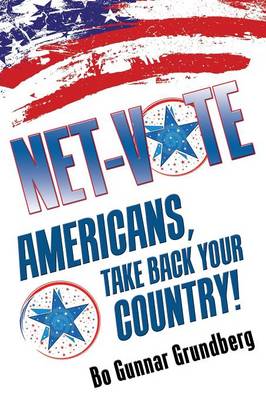 Net-Vote: Americans, Take Bake Your Country! (Paperback)