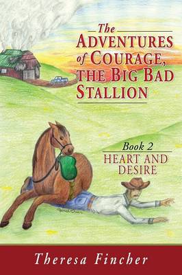 The Adventures of Courage, the Big Bad Stallion: Heart and Desire (Paperback)