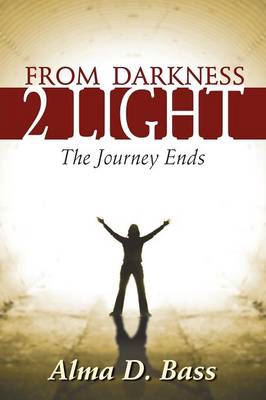 From Darkness 2 Light: The Journey Ends (Paperback)