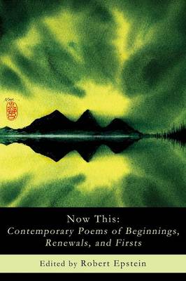Now This: Contemporary Poems of Beginnings, Renewals, and Firsts (Paperback)