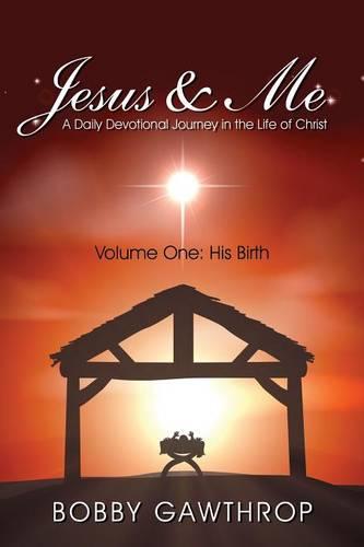 Jesus & Me: A Daily Devotional Journey Into the Life of Christ (Volume One: His Birth) (Paperback)
