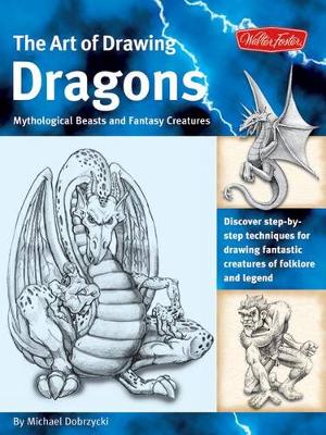 Dragons (The Art of Drawing): Discover step-by-step techniques for drawing fantastic creatures of folklore and legend (Paperback)