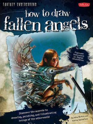 How to Draw Fallen Angels: Discover the Secrets to Drawing, Painting, and Illustrating Beings of the Otherworld (Paperback)