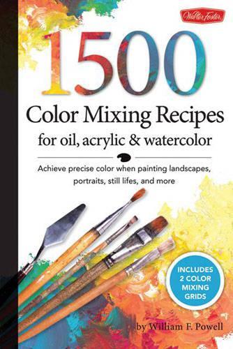 1,500 Color Mixing Recipes for Oil, Acrylic & Watercolor: Achieve Precise Color When Painting Landscapes, Portraits, Still Lifes, and More (Paperback)