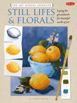 The Art School Approach: Still Lifes & Florals: Still Lifes & Florals (Paperback)