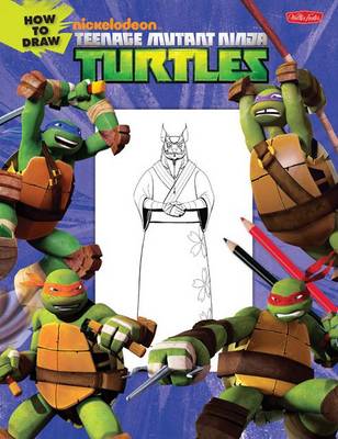 How to Draw Teenage Mutant Ninja Turtles: Learn to Draw Leonardo, Raphael, Donatello, and Michelangelo Step by Step! - Licensed Learn to Draw (Paperback)