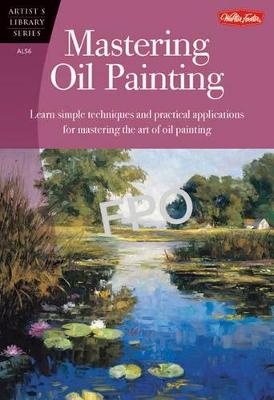 Mastering Oil Painting: Learn Simple Techniques and Practical Applications for Mastering the Art of Oil Painting (Paperback)