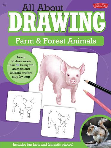 All About Drawing Farm & Forest Animals: Learn to draw more than 40 barnyard animals and wildlife critters step by step - All About Drawing (Paperback)
