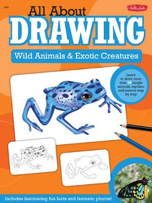 All About Drawing Wild Animals & Exotic Creatures: Learn to Draw 40 Jungle Animals, Reptiles, and Insects Step by Step (Paperback)