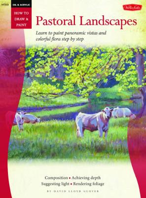 Oil & Acrylic: Pastoral Landscapes: Learn to paint panoramic vistas and colorful flora step by step (Paperback)