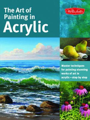 The Art of Painting in Acrylic (Collector's Series): Master Techniques for Painting Stunning Works of Art in Acrylic-Step by Step (Paperback)