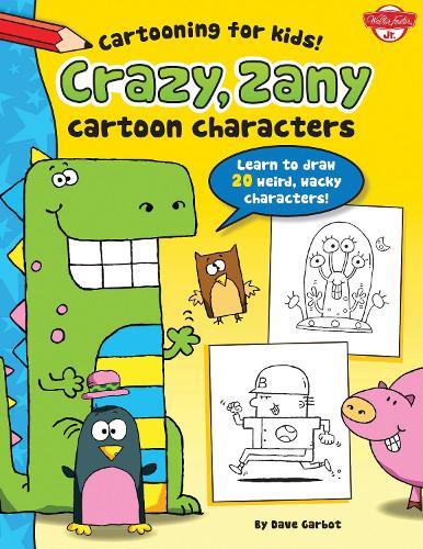 Crazy, Zany Cartoon Characters: Learn to draw 20 weird, wacky characters! - Cartooning for Kids (Paperback)