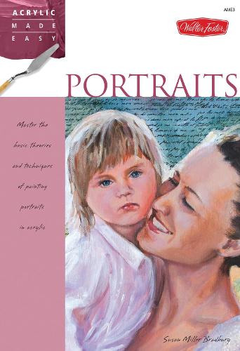 Portraits: Master the basic theories and techniques of painting portraits in acrylic - Acrylic Made Easy (Paperback)