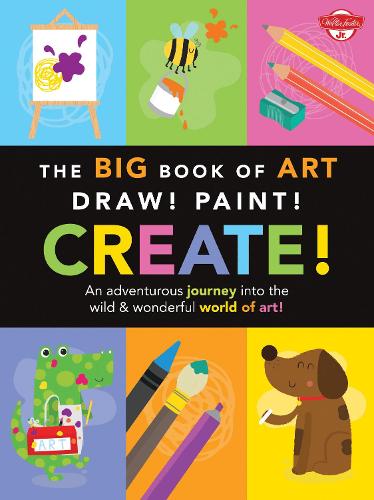 The Big Book of Art: Draw! Paint! Create!: An adventurous journey into the wild & wonderful world of art! - Big Book Series (Paperback)