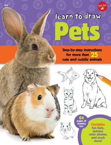 Learn to Draw Pets: Step-by-step instructions for more than 25 cute and cuddly animals - Learn to Draw (Paperback)