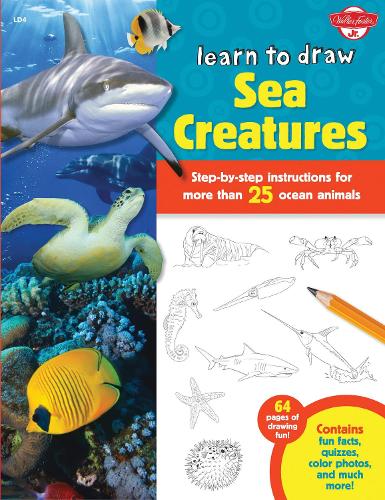 Learn to Draw Sea Creatures: Step-by-step instructions for more than 25 ocean animals - 64 pages of drawing fun! Contains fun facts, quizzes, color photos, and much more! - Learn to Draw (Paperback)