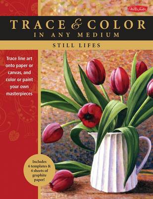 Still Lifes: Trace Line Art onto Paper or Canvas, and Color or Paint Your Own Masterpieces (Paperback)