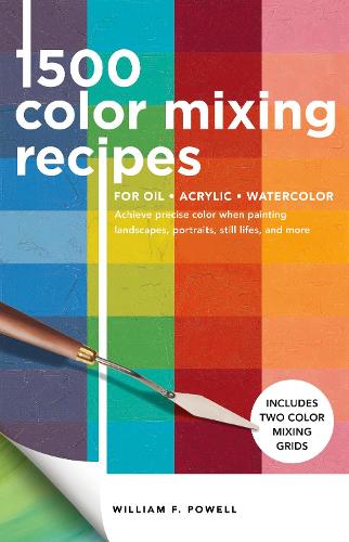 1,500 Color Mixing Recipes for Oil, Acrylic & Watercolor: Achieve precise color when painting landscapes, portraits, still lifes, and more - Color Mixing Recipes (Paperback)