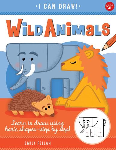 Wild Animals: Volume 1: Learn to draw using basic shapes--step by step! - I Can Draw (Paperback)
