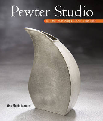 Pewter Studio: Contemporary Projects and Techniques (Hardback)