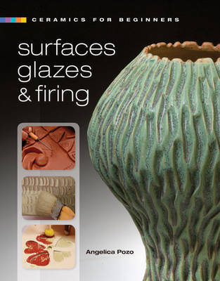 Ceramics for Beginners: Surfaces, Glazes & Firing (Hardback)