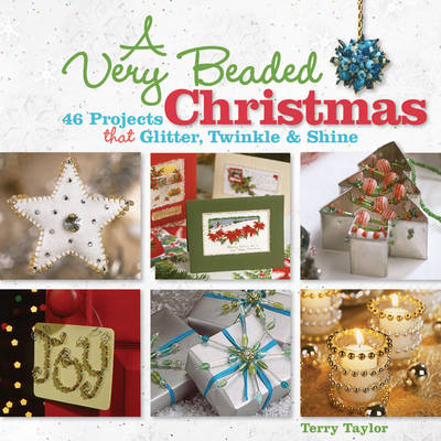 A Very Beaded Christmas: 46 Projects That Glitter, Twinkle and Shine (Paperback)