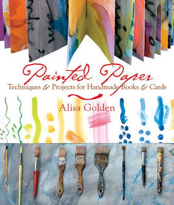 Painted Paper: Techniques and Projects for Handmade Books and Cards (Paperback)