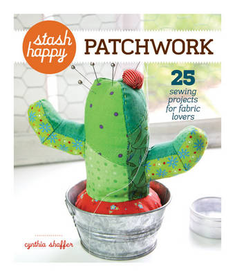Patchwork: 25 Sewing Projects for Fabric Lovers - Stash Happy (Paperback)
