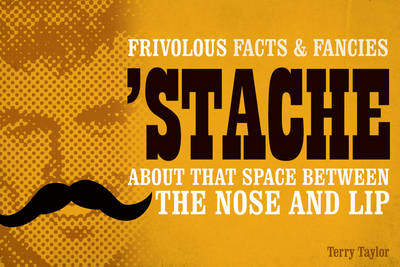 Stache: Frivolous Facts & Fancies About That Space Between the Nose and Lip (Paperback)